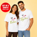 Better Together Couple T Shirt