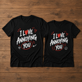 I Love Annoying You Matching Couple T-shirt