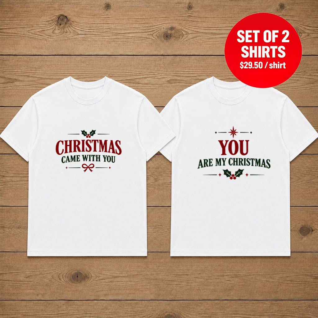 Christmas Came With You You Are My Christmas Couple Tee