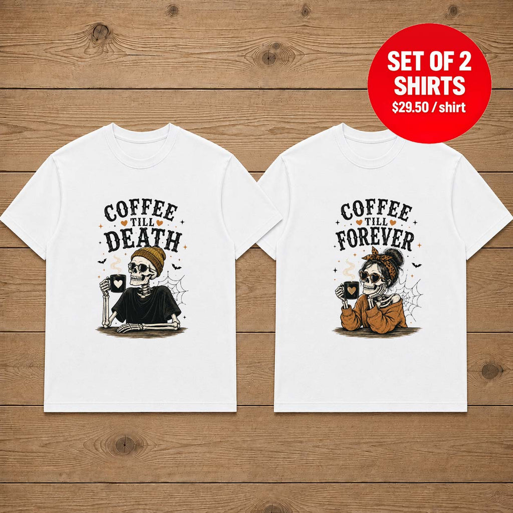 Coffee Till Death Coffee Till Forever Skeleton Halloween Couple Matching T-Shirt
