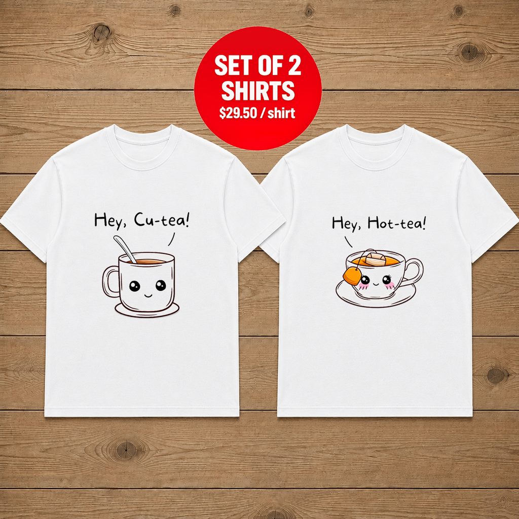 Hey Cutea Hey Hot Tea Couple T Shirt