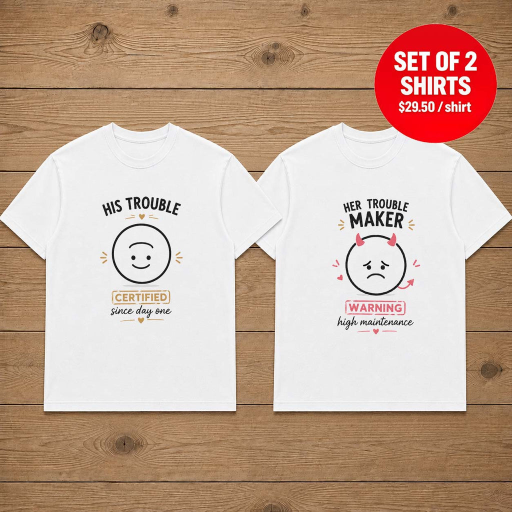 His Trouble Certified Since Day One Her Trouble Maker Warning High Maintenance Couple Matching T-Shirts
