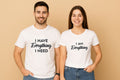 I Have Everything I Need Couple T Shirt