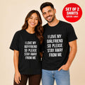 I Love My Girlfriend So Please Stay Away From Me Couple T Shirt
