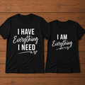 I Have Everything I Need I Am Everything Matching Couple T-Shirt