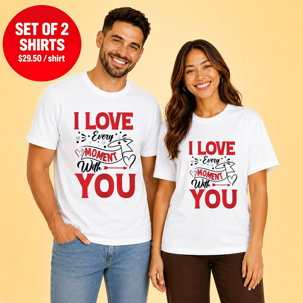 I Love Every Moment With You Couple T Shirt