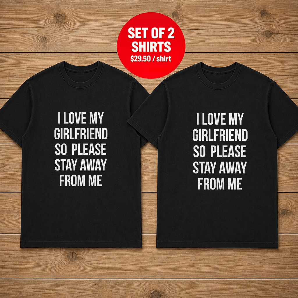 I Love My Girlfriend So Please Stay Away From Me Couple T Shirt