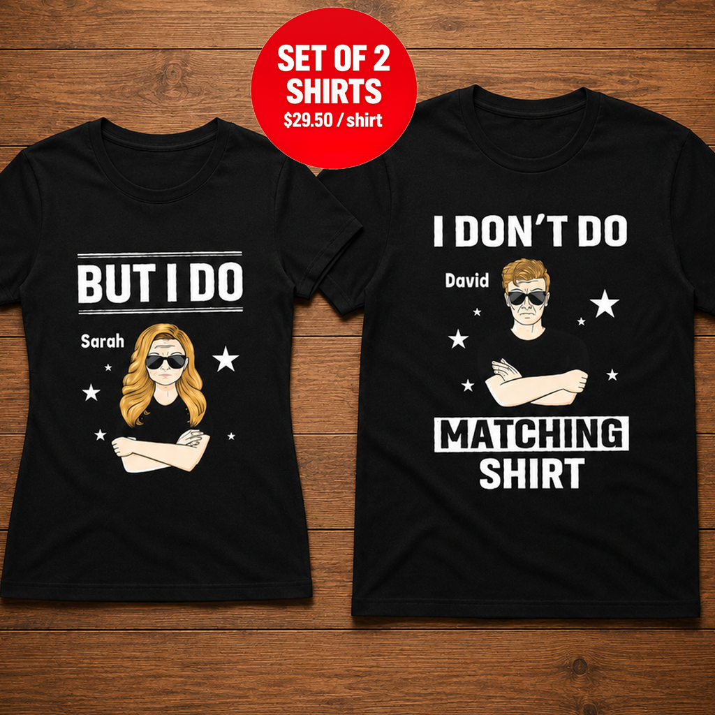 I don't do matching shirt but I do Couple T-Shirt