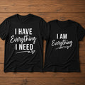 I Have Everything I Need Couple T Shirts
