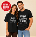 I Have Everything I Need I Am Everything Matching Couple T-Shirt