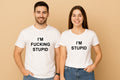I'm Stupid I'm Fucking Stupid Couple T Shirt
