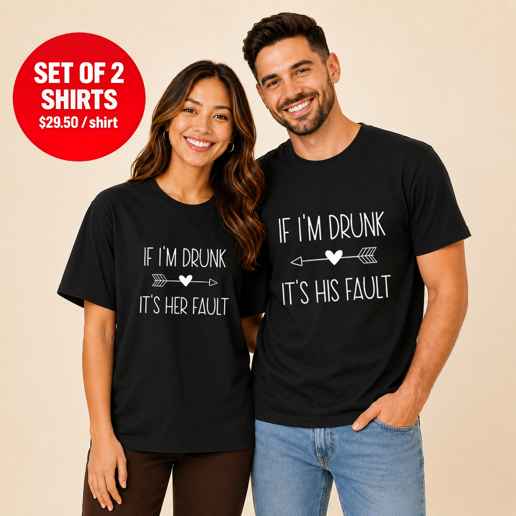 If I'm Drunk It's Her Fault Couple T Shirt