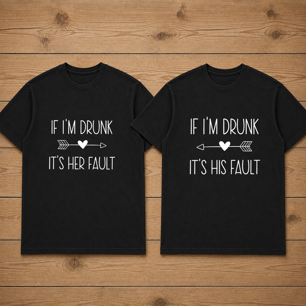 If I'm Drunk It's Her Fault Couple T Shirt