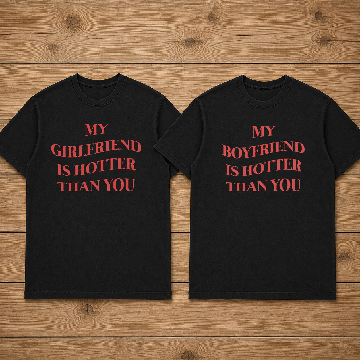 MY GIRLFRIEND IS HOTTER THAN YOU matching couple T-SHIRT