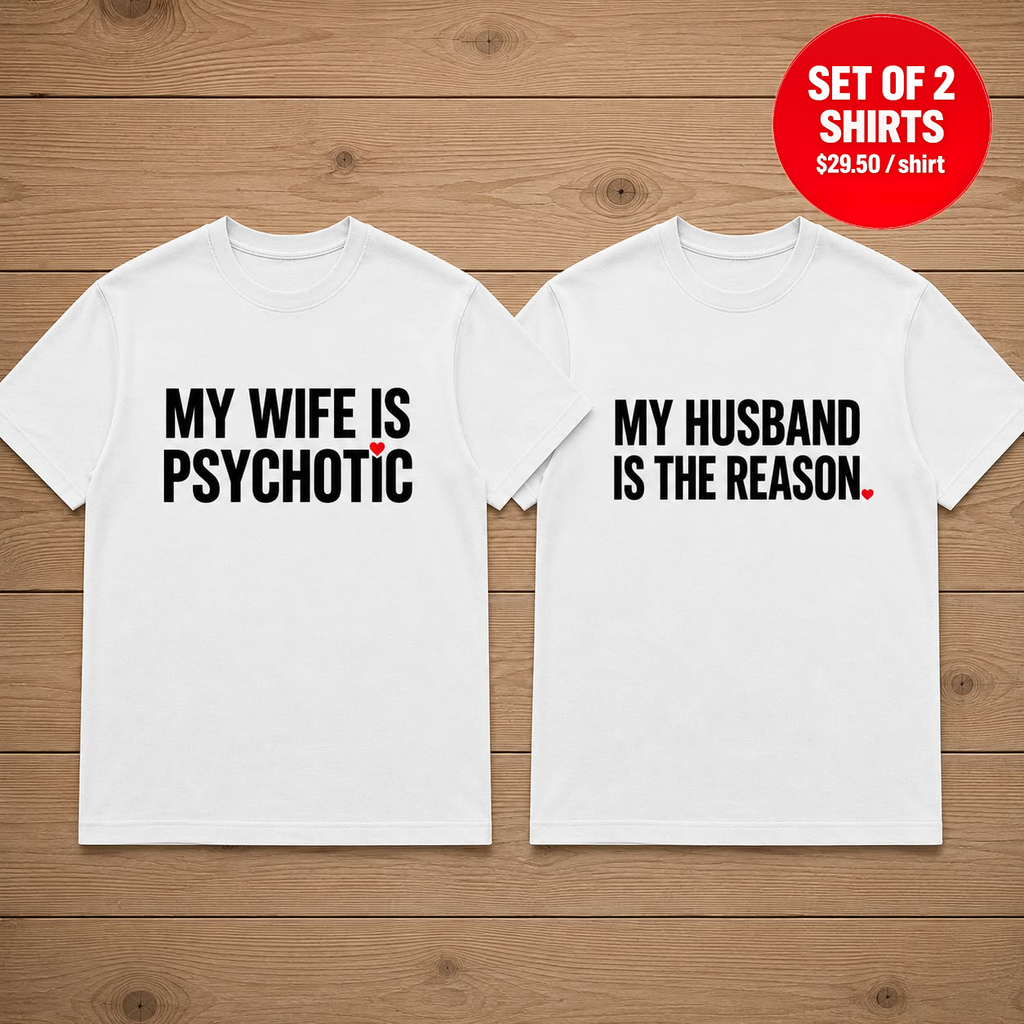 My Wife Is Psychotic My Husband Is The Reason Couple Matching T-Shirts