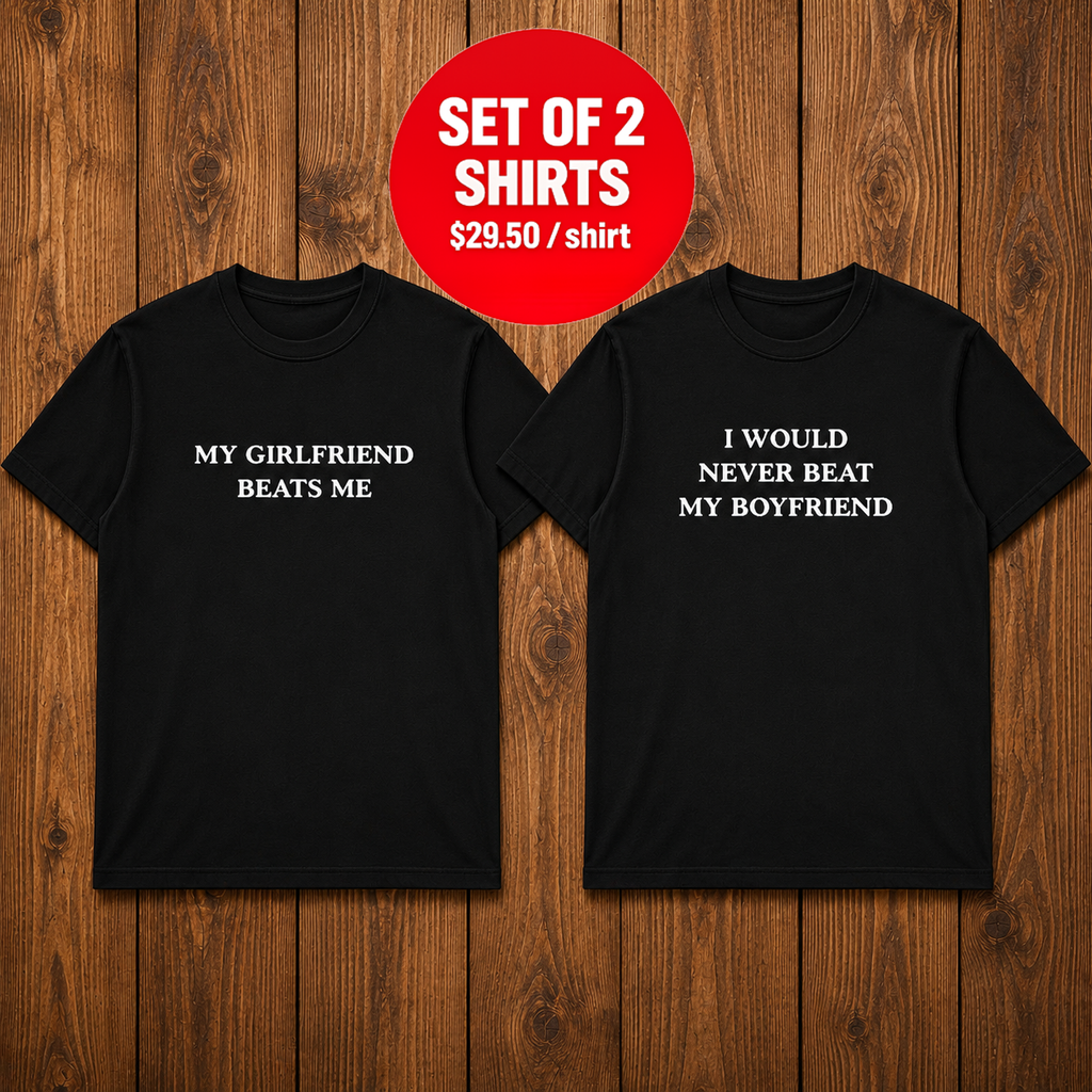My Girlfriend Beats me I Would Never Beat My Boyfriend Matching Shirt
