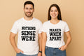 Nothing Sense Were Makes When Apart Couple T-Shirt