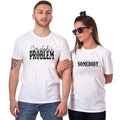 Somebody's Problem Matching Couple T-Shirt