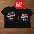 I Love Annoying You Matching Couple T-shirt