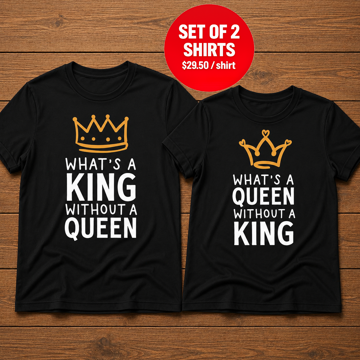 What's a King Without a Queen What's a Queen WIthout a King T-Shirt