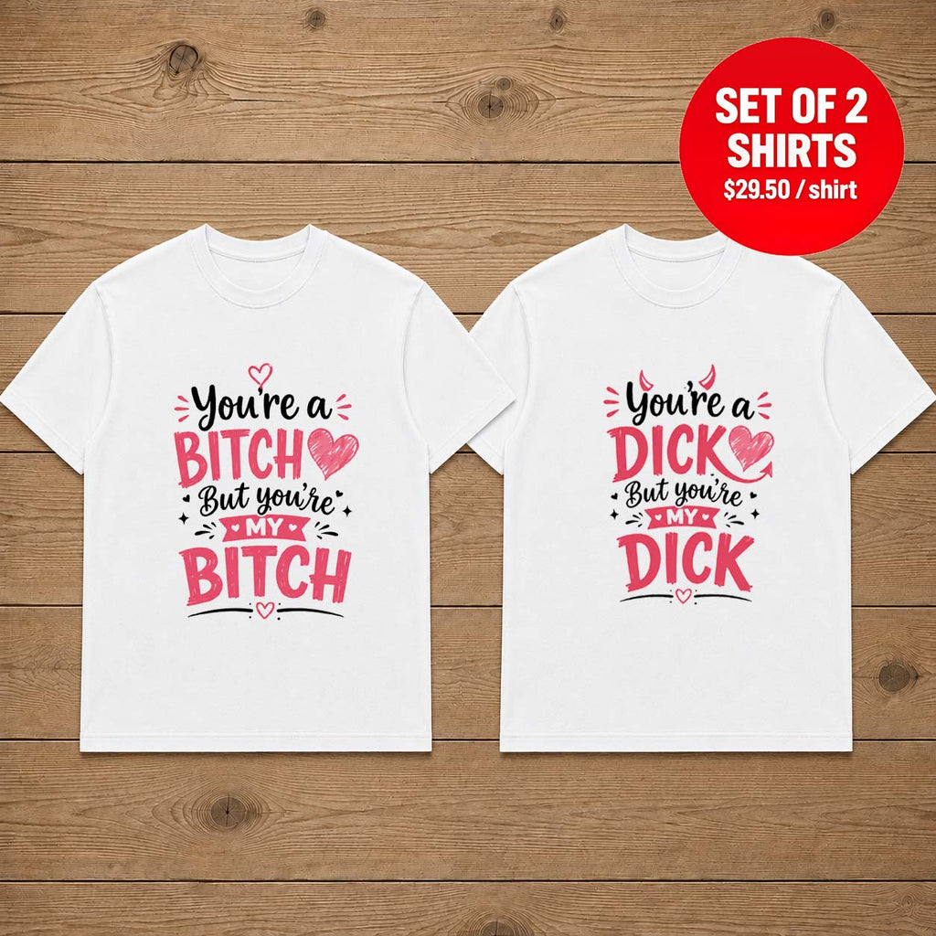 You're a bitch but you're my bitch you're a dick but you're my dick Couple T-Shirt