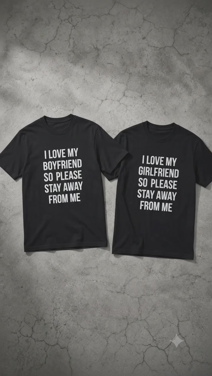 I Love My Girlfriend So Please Stay Away From Me Couple T Shirt