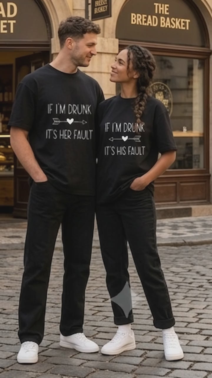 If I'm Drunk It's Her Fault Couple T Shirt