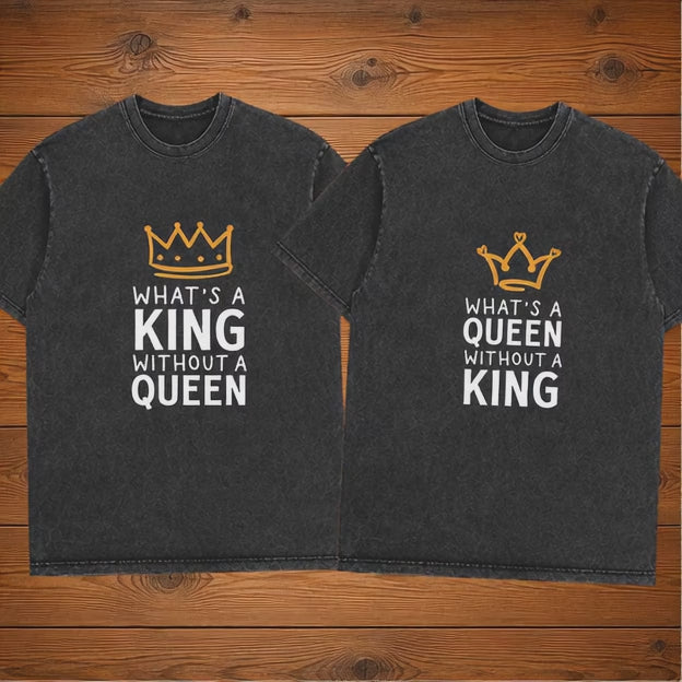 What's a King Without a Queen What's a Queen WIthout a King T-Shirt