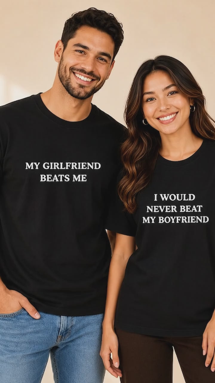 My Girlfriend Beats me I Would Never Beat My Boyfriend Matching Shirt